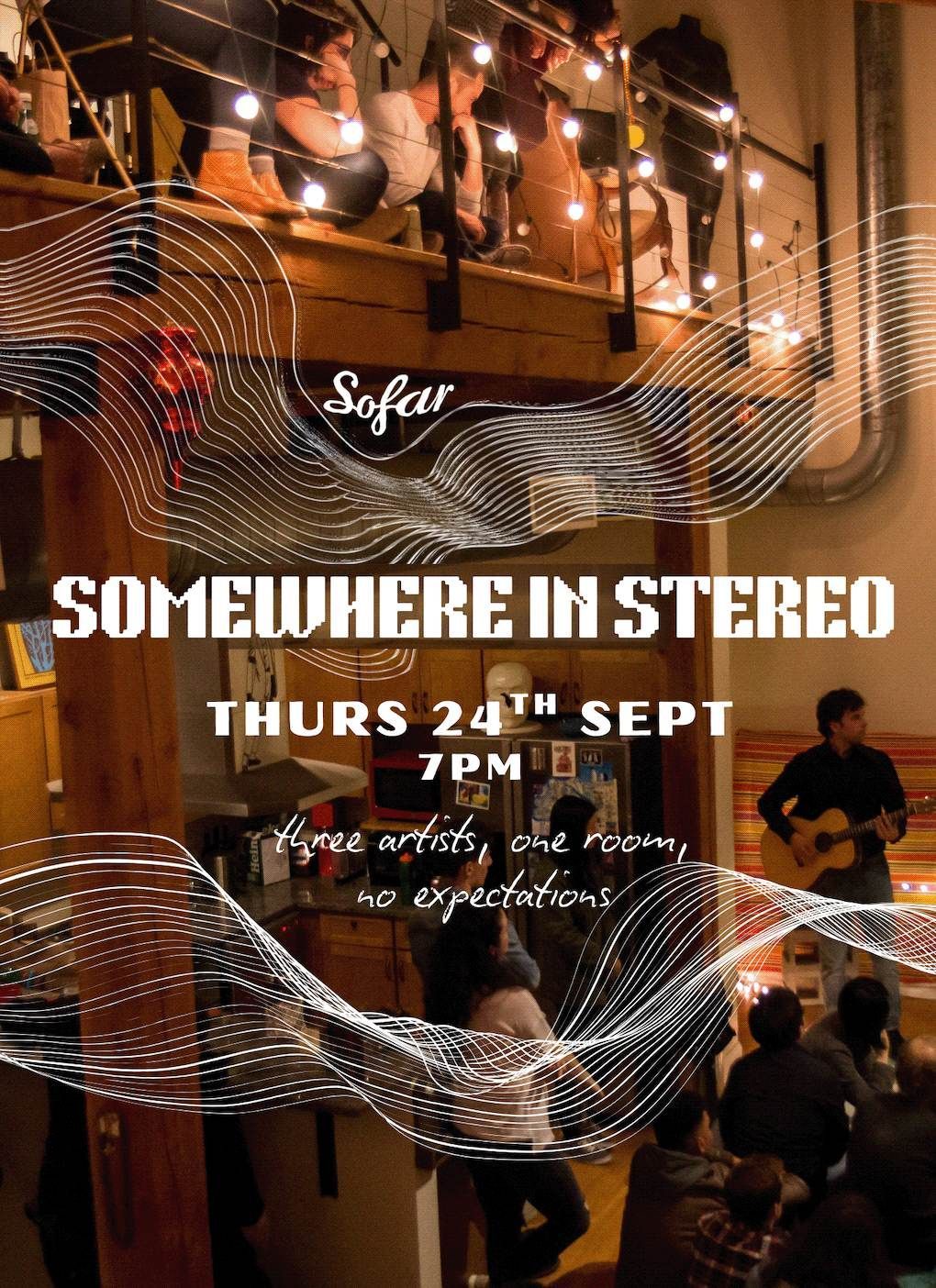 A background image of a cosy room lit with fairy lights and filled with people are watching someone perform. The image is covered by wavy lines and the title 'Somewhere in Stereo', Thurs 24th Sept 7pm, "three artists, one room, no expectations"