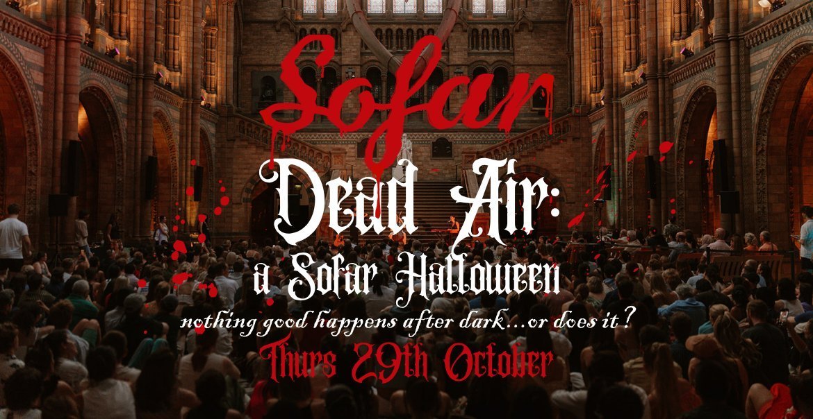 A poster with the 'Sofar' logo in a blood red colour, decorated with drips. The title 'Dead Air' in a gothic font accompanied by the line 'nothing good happens after dark...or does it?' and date 'Thurs 29th October'. All layered on top of an image of a crowd in a grand looking museum.